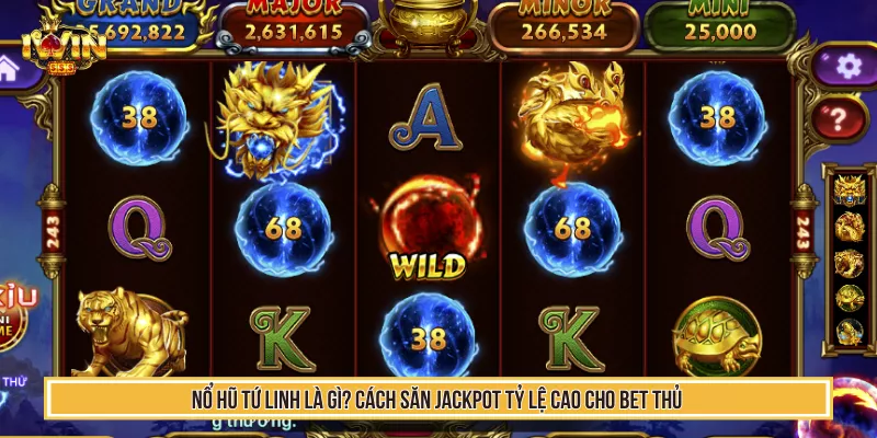 Nổ Hũ Tứ Linh Là Gì? Cách Săn Jackpot Tỷ Lệ Cao Cho Bet Thủ