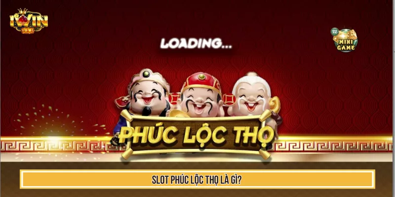 Slot Phúc Lộc Thọ là gì?